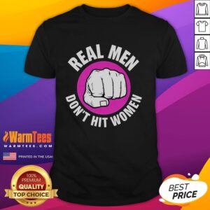 Good Real Men Don't Hit Women T-Shirt