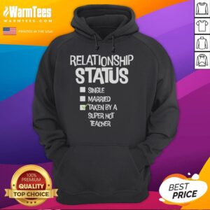 Alternative view of Good Relationship Status Single Married Taken By A Super Hot Teacher T-Shirt