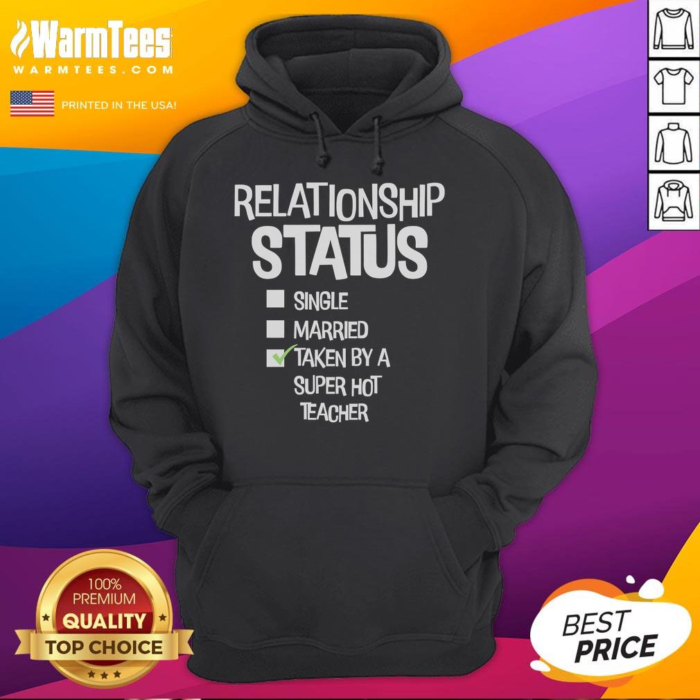 Good Relationship Status Single Married Taken By A Super Hot Teacher T-Shirt - Image 2