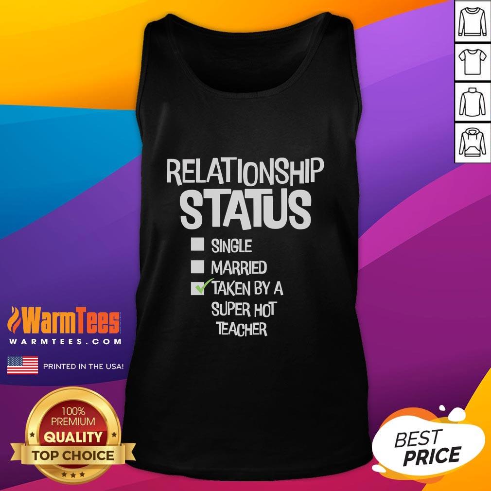 Good Relationship Status Single Married Taken By A Super Hot Teacher T-Shirt - Image 4
