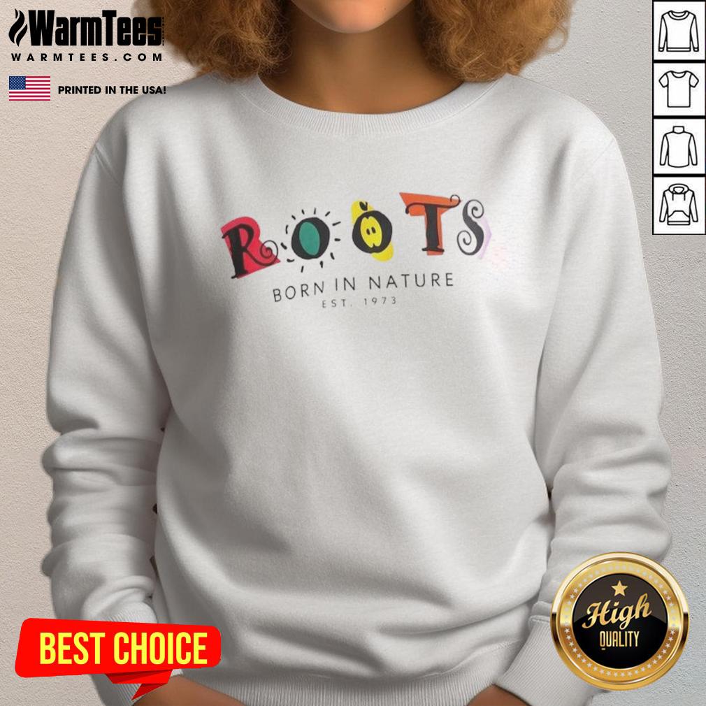 Good Roots Born In Nature Esst 1973 T-Shirt - Image 5
