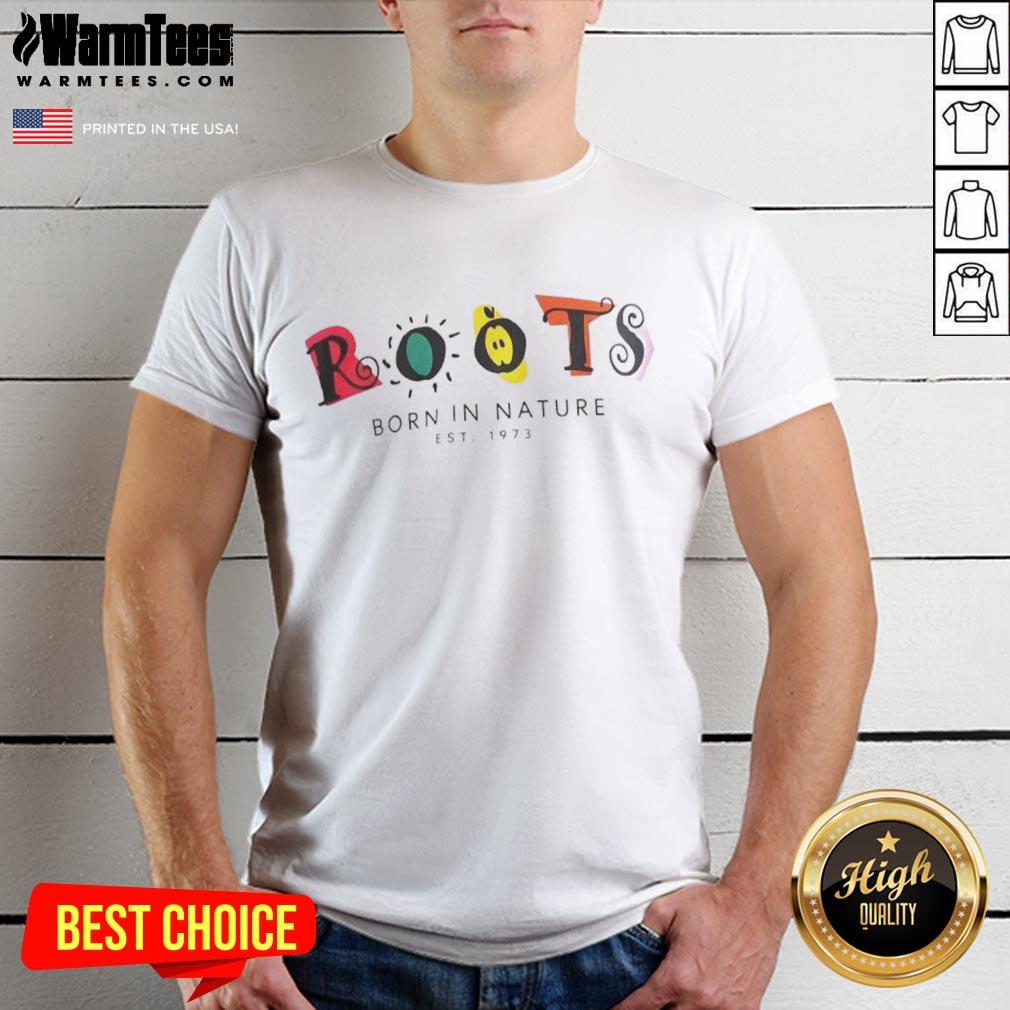 Good Roots Born In Nature Esst 1973 T-Shirt