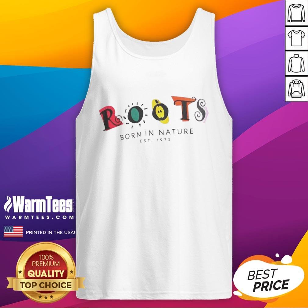 Good Roots Born In Nature Esst 1973 T-Shirt - Image 4