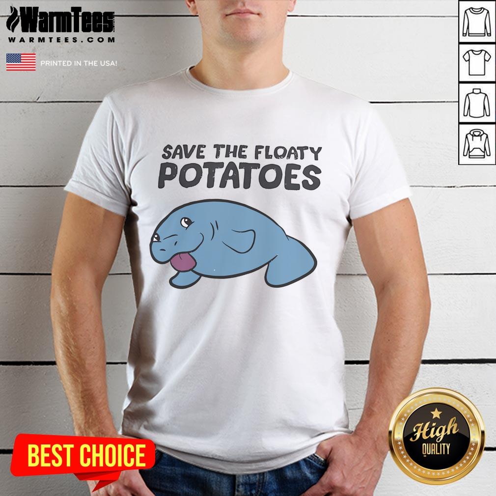 Good Save The Floaty Potatoes T-Shirt