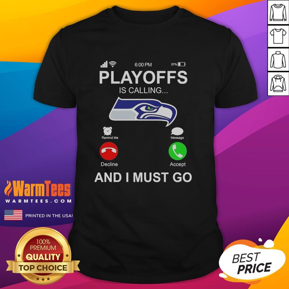 Good Seattle Seahawks Playoffs Is Calling And I Must Go T-Shirt