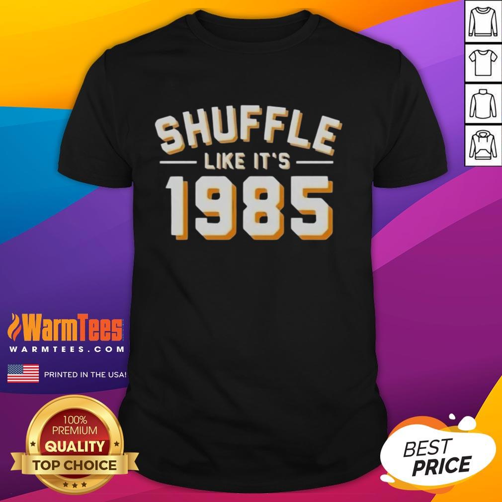 Good Shuffle Like It's 1985 T-Shirt