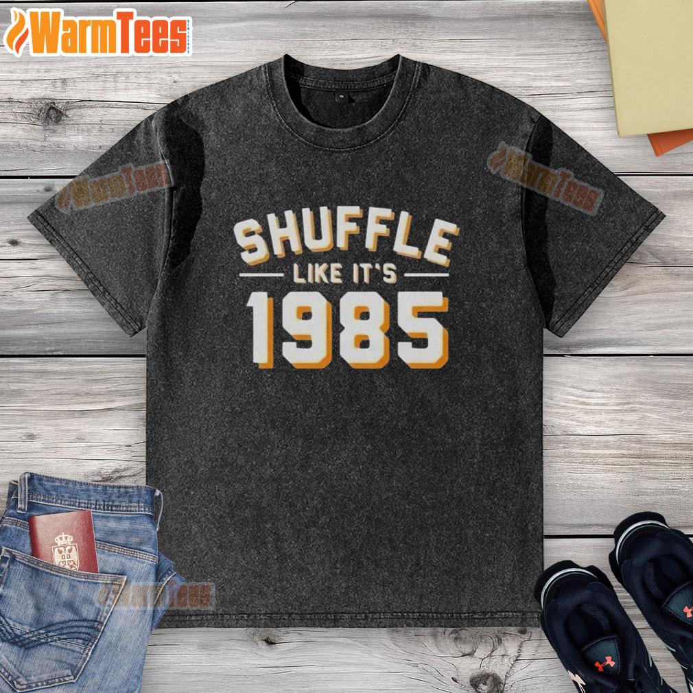 Good Shuffle Like It's 1985 T-Shirt - Image 6