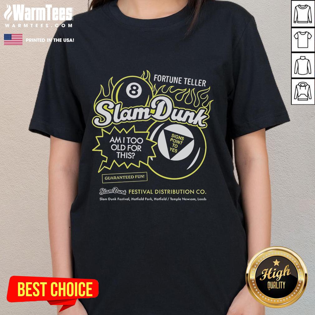Good Slam Dunk Festival Fortune Teller Am I Too Old For This Hatfield Temple Newsam Leeds 8 Ball T-Shirt - Image 3