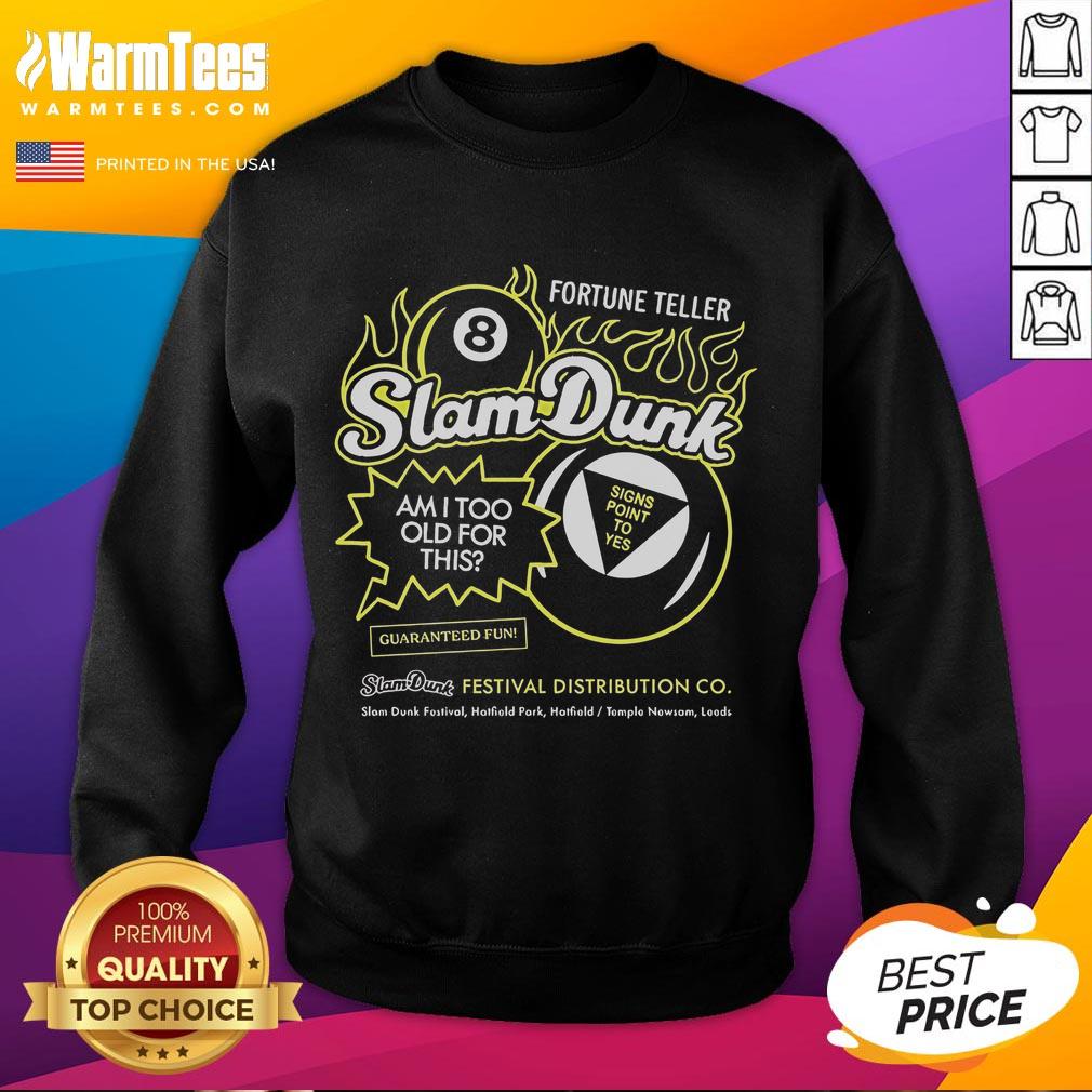 Good Slam Dunk Festival Fortune Teller Am I Too Old For This Hatfield Temple Newsam Leeds 8 Ball T-Shirt - Image 5