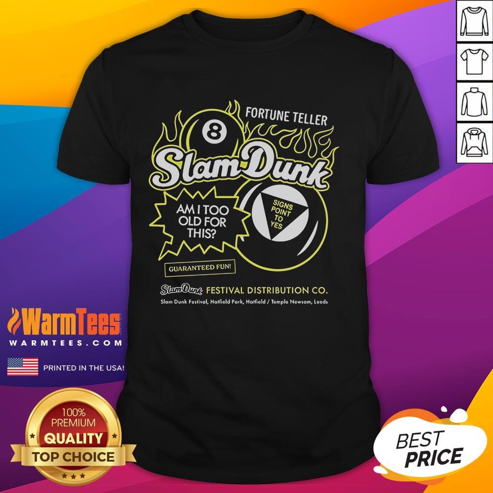 Good Slam Dunk Festival Fortune Teller Am I Too Old For This Hatfield Temple Newsam Leeds 8 Ball T-Shirt