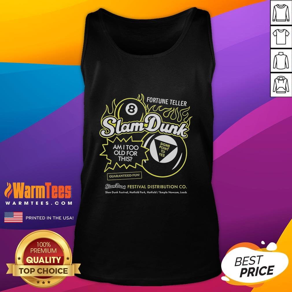 Good Slam Dunk Festival Fortune Teller Am I Too Old For This Hatfield Temple Newsam Leeds 8 Ball T-Shirt - Image 4