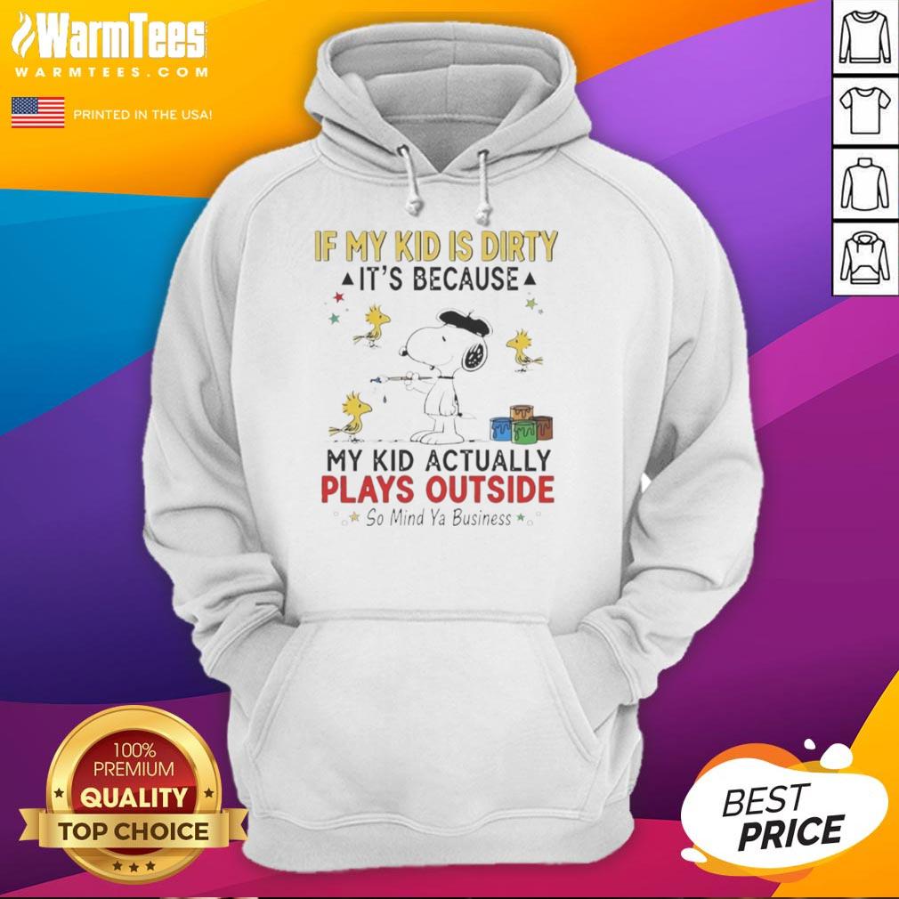 Good Snoopy And Woodstock If My Kid Is Dirty It's Because My Kid Actually Plays Outside So Mind Ya Business T-Shirt - Image 2