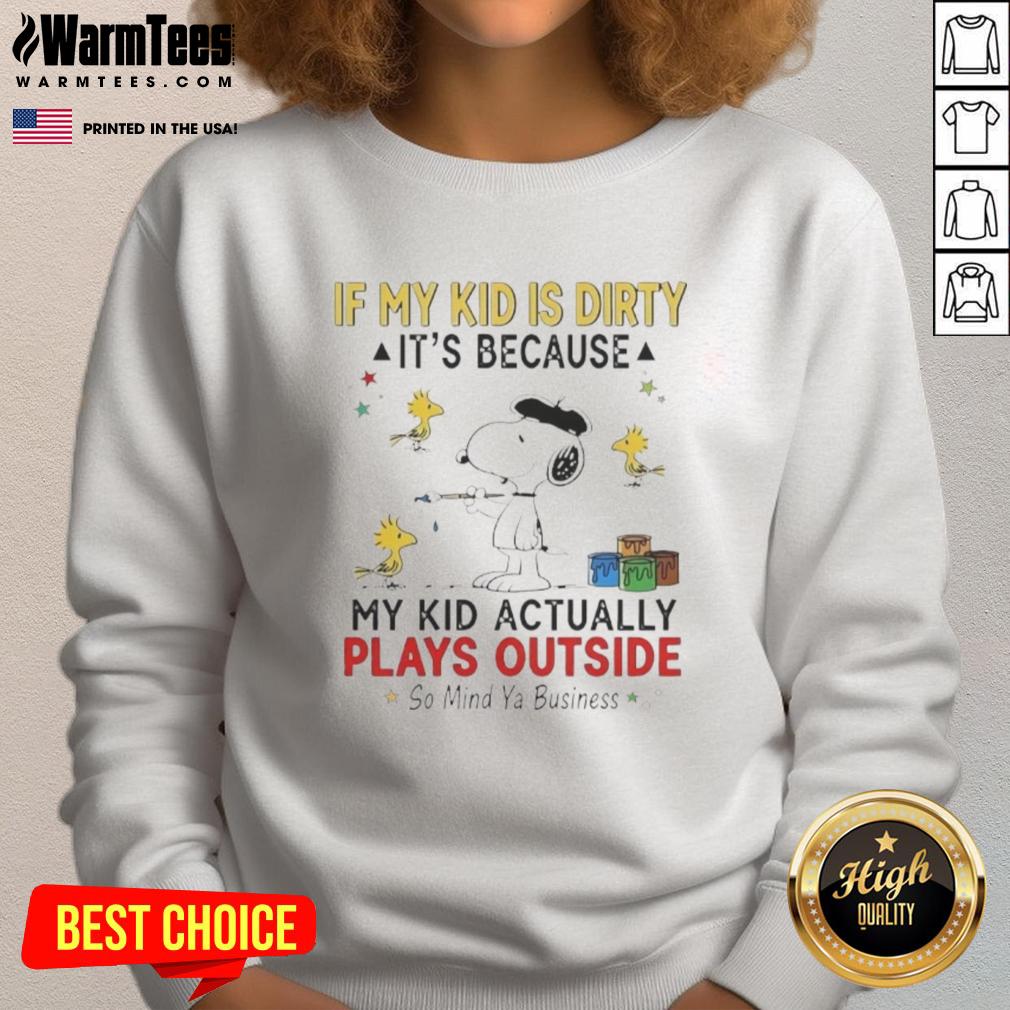 Good Snoopy And Woodstock If My Kid Is Dirty It's Because My Kid Actually Plays Outside So Mind Ya Business T-Shirt - Image 5