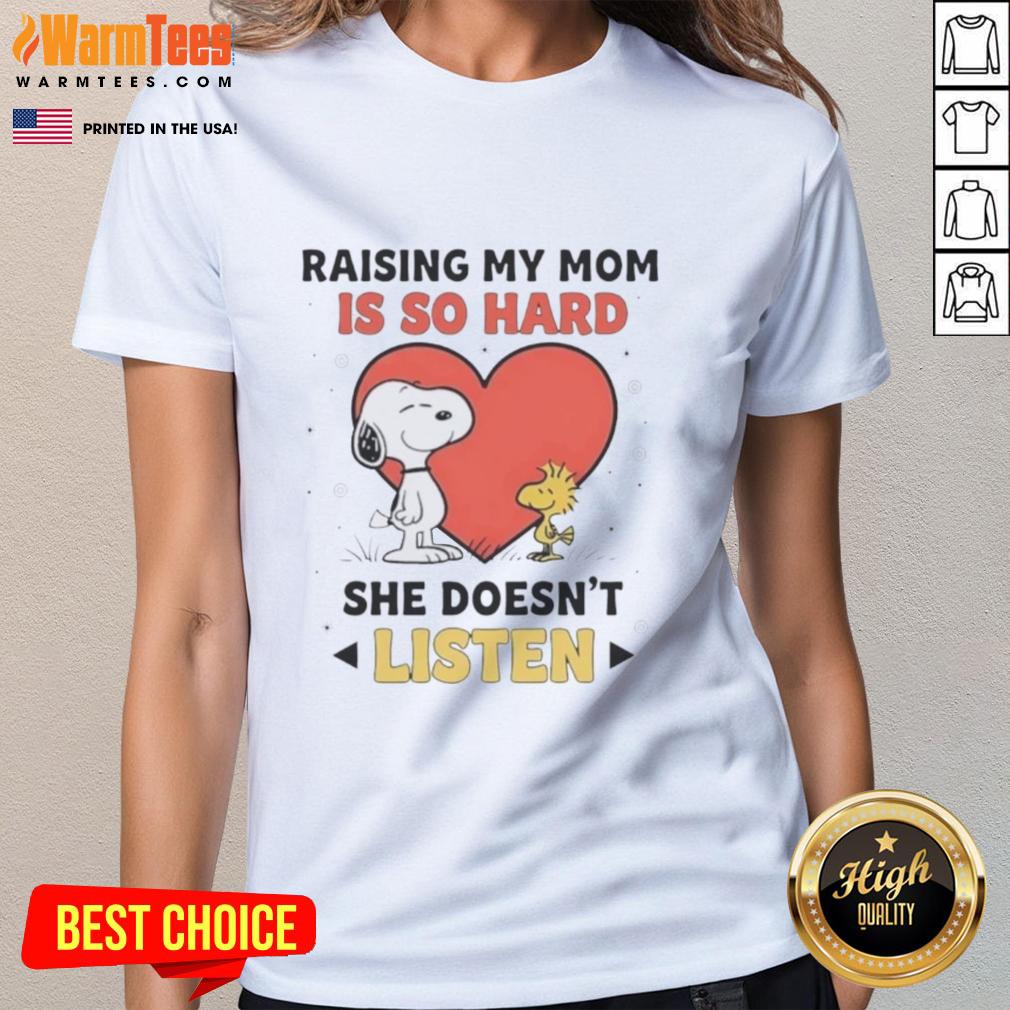 Good Snoopy And Woodstock Raising My Mom Is So Hard She Doesn't Listen T-Shirt - Image 3