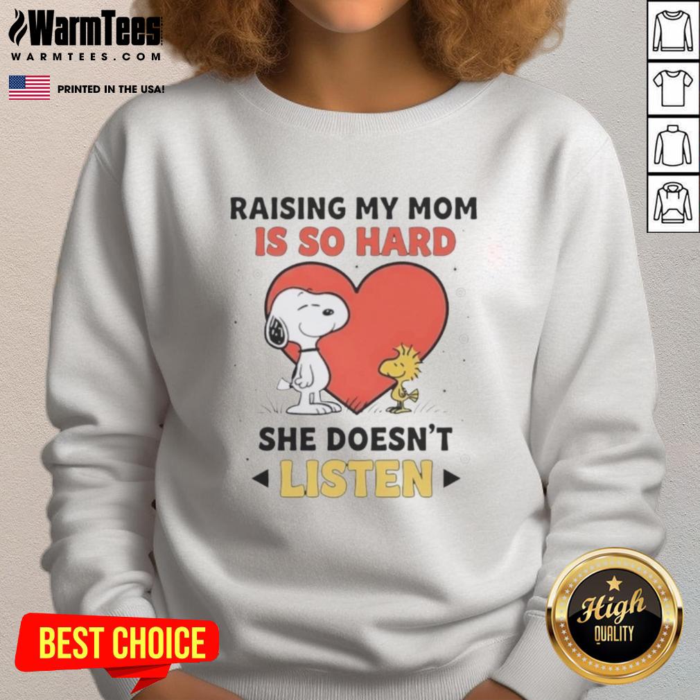 Good Snoopy And Woodstock Raising My Mom Is So Hard She Doesn't Listen T-Shirt - Image 5