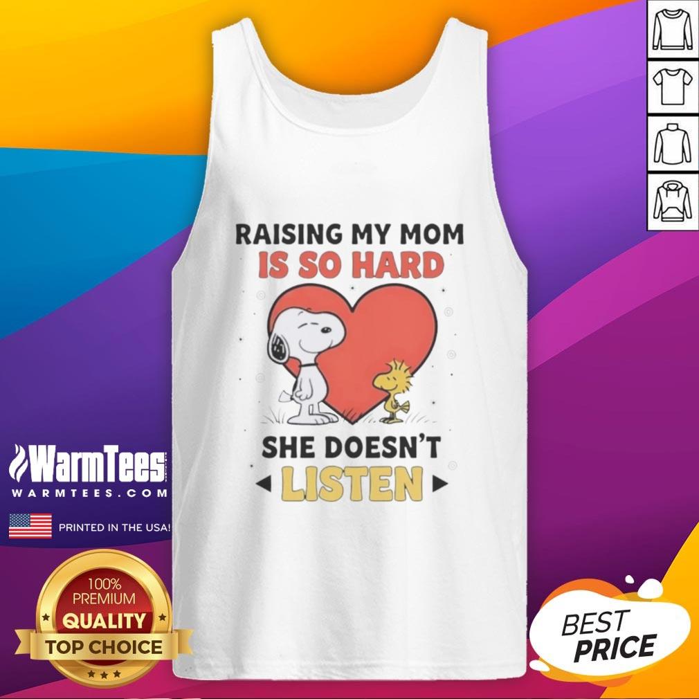 Good Snoopy And Woodstock Raising My Mom Is So Hard She Doesn't Listen T-Shirt - Image 4