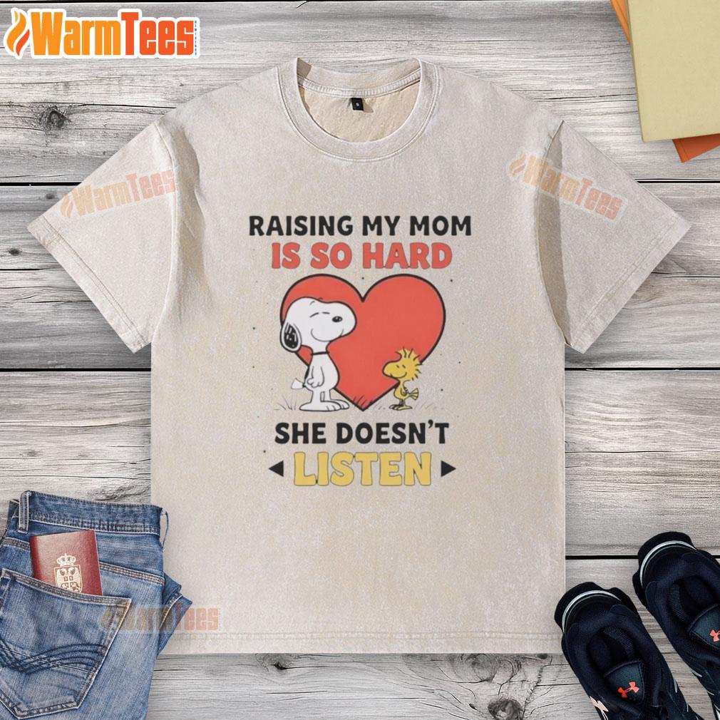 Good Snoopy And Woodstock Raising My Mom Is So Hard She Doesn't Listen T-Shirt - Image 6