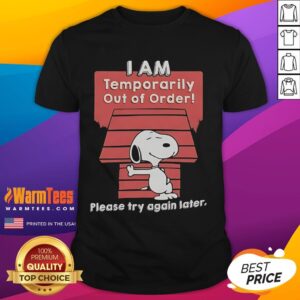 Good Snoopy I Am Temporarily Out Of Order Please Try Again Later T-Shirt