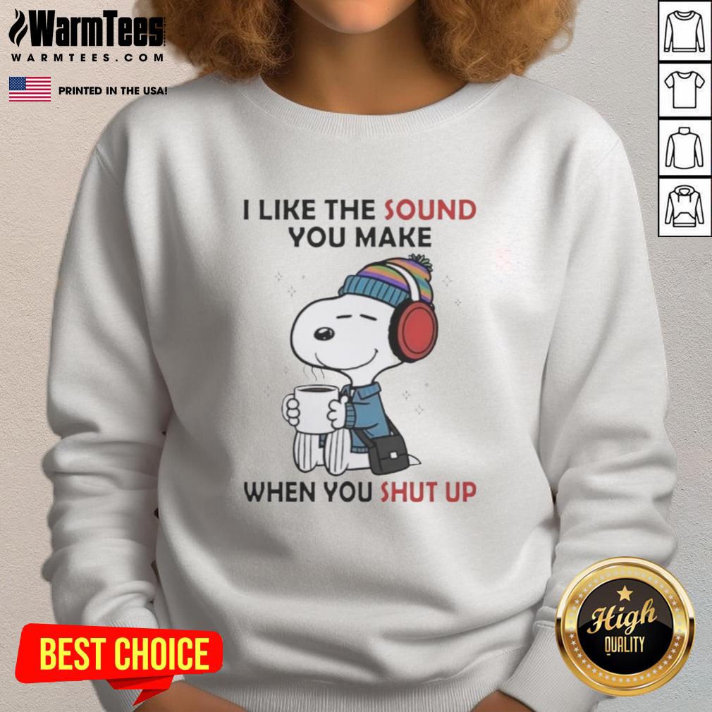 Good Snoopy I Like The Sound You Make When You Shut Up T-Shirt - Image 5