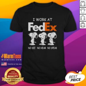 Good Snoopy I Work At Fedex No See No Hear No Speak T-Shirt
