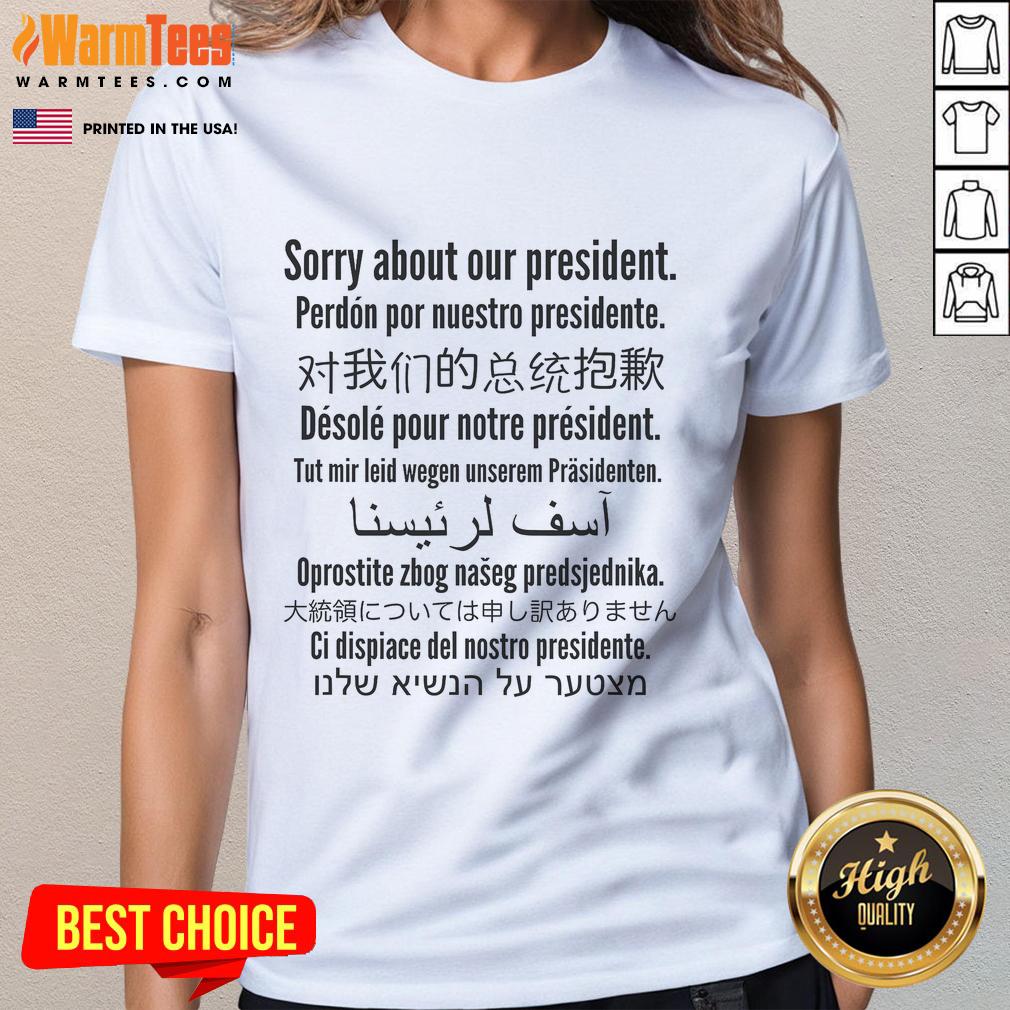 Good Sorry About Our President T-Shirt - Image 3