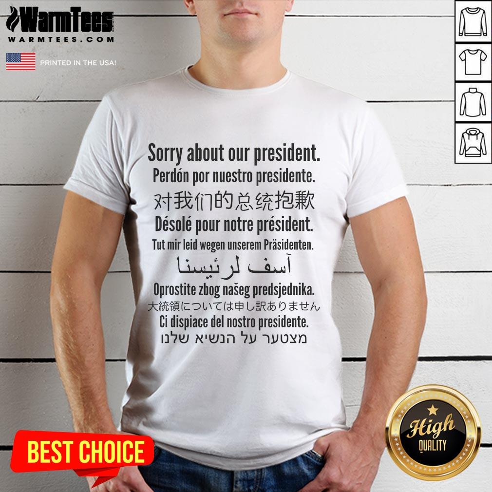 Good Sorry About Our President T-Shirt