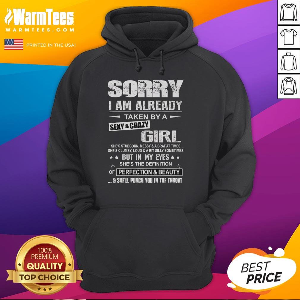 Good Sorry I Am Already Taken By A Sexy And Crazy Girl She's Stubborn Messy And A Brat A Times T-Shirt - Image 2