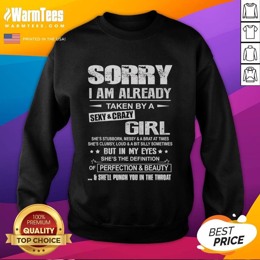 Good Sorry I Am Already Taken By A Sexy And Crazy Girl She's Stubborn Messy And A Brat A Times T-Shirt - Image 5