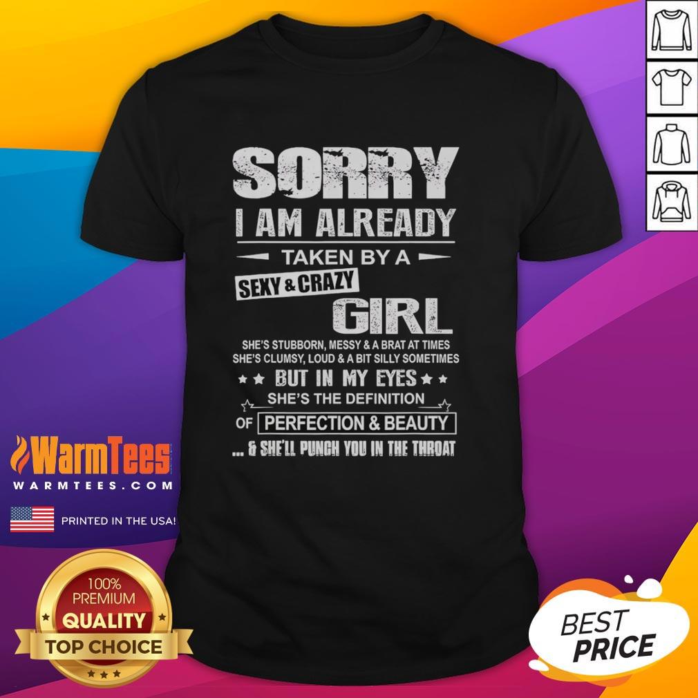 Good Sorry I Am Already Taken By A Sexy And Crazy Girl She's Stubborn Messy And A Brat A Times T-Shirt