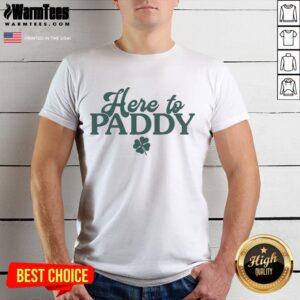 Good St Patrick's Day Here To Paddy T-Shirt