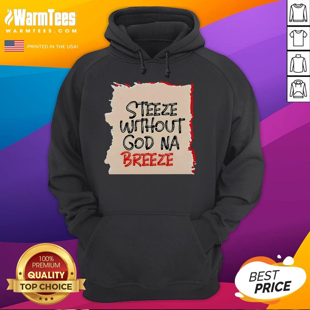 Good Steeze Without God Na Breeze T-Shirt - Image 2