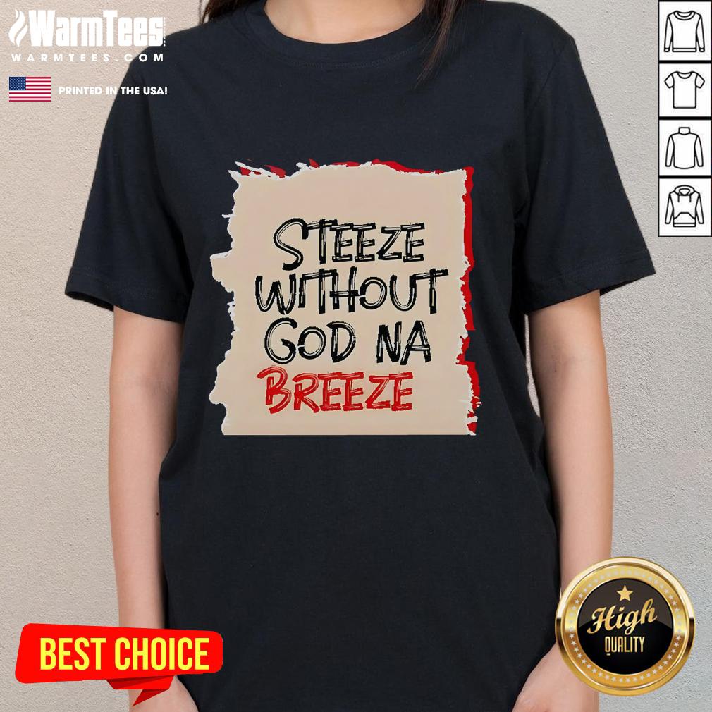 Good Steeze Without God Na Breeze T-Shirt - Image 3