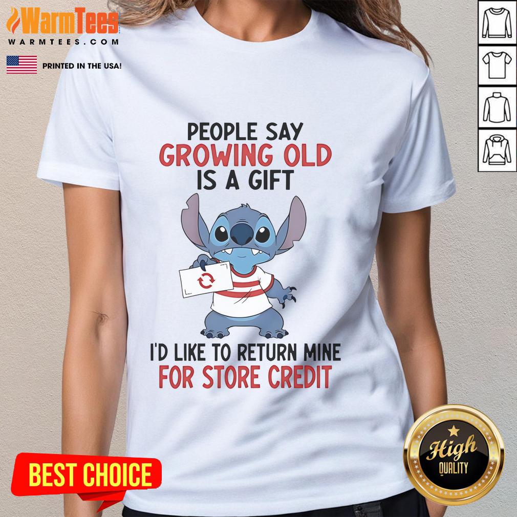Good Stitch People Say Growing Old Is A Gift I'd Like To Return Mine For Store Credit T-Shirt - Image 3