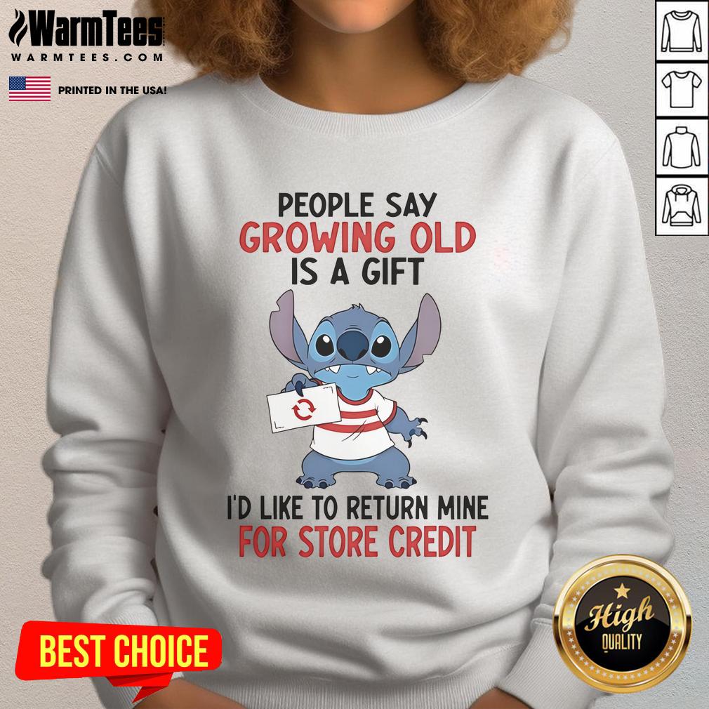 Good Stitch People Say Growing Old Is A Gift I'd Like To Return Mine For Store Credit T-Shirt - Image 5