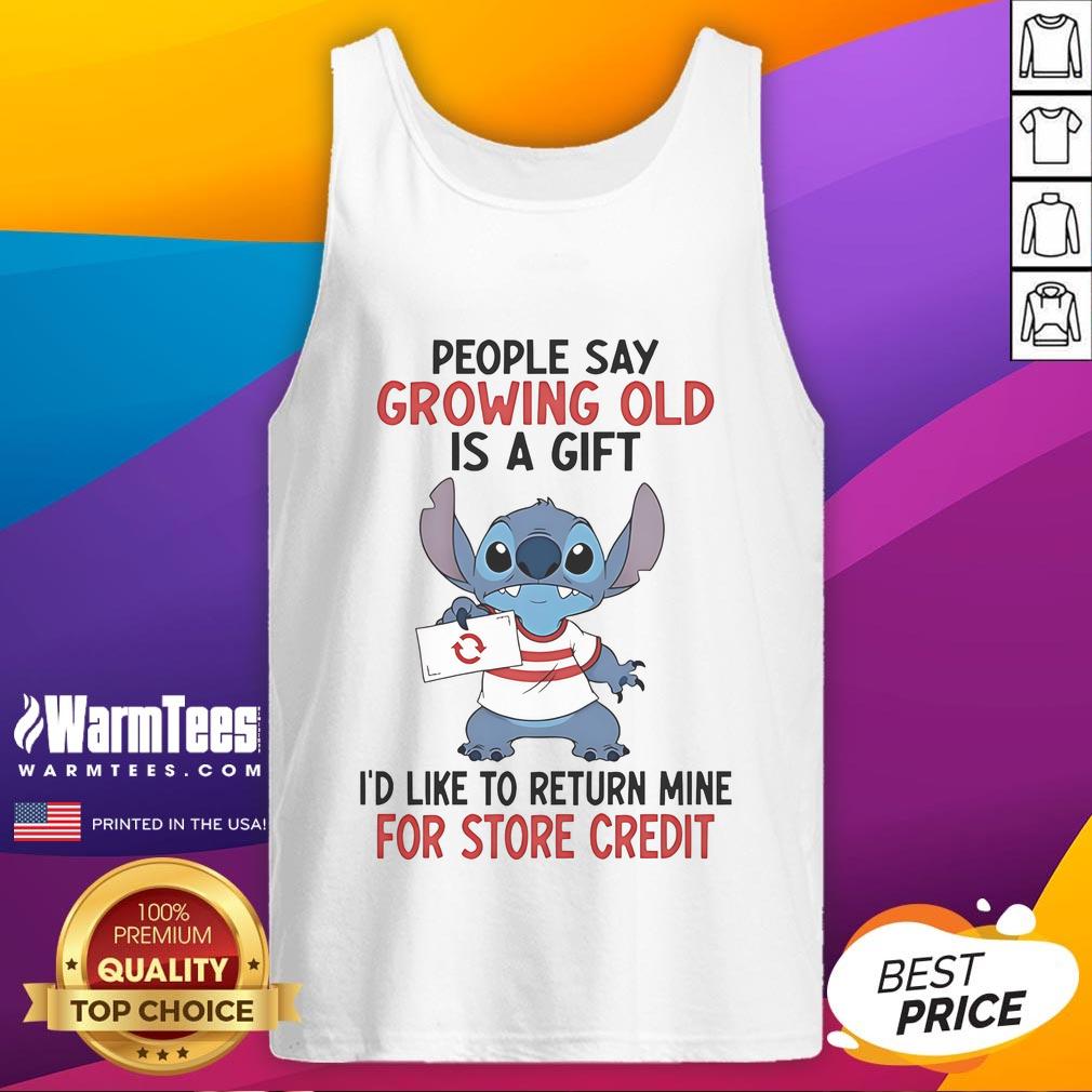 Good Stitch People Say Growing Old Is A Gift I'd Like To Return Mine For Store Credit T-Shirt - Image 4
