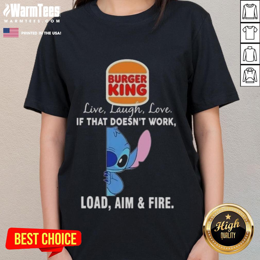 Good Stitch X Burger King Live Laugh Love If That Doesn't Work Load Aim And Fire T-Shirt - Image 3