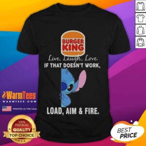 Good Stitch X Burger King Live Laugh Love If That Doesn't Work Load Aim And Fire T-Shirt