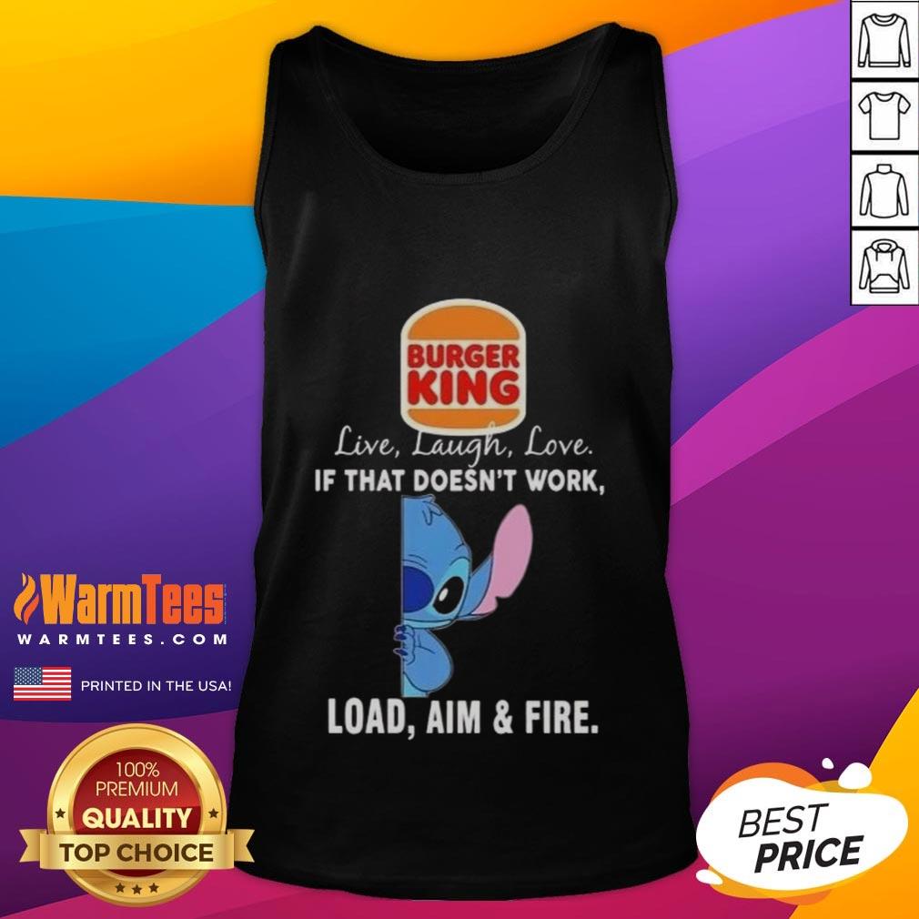 Good Stitch X Burger King Live Laugh Love If That Doesn't Work Load Aim And Fire T-Shirt - Image 4
