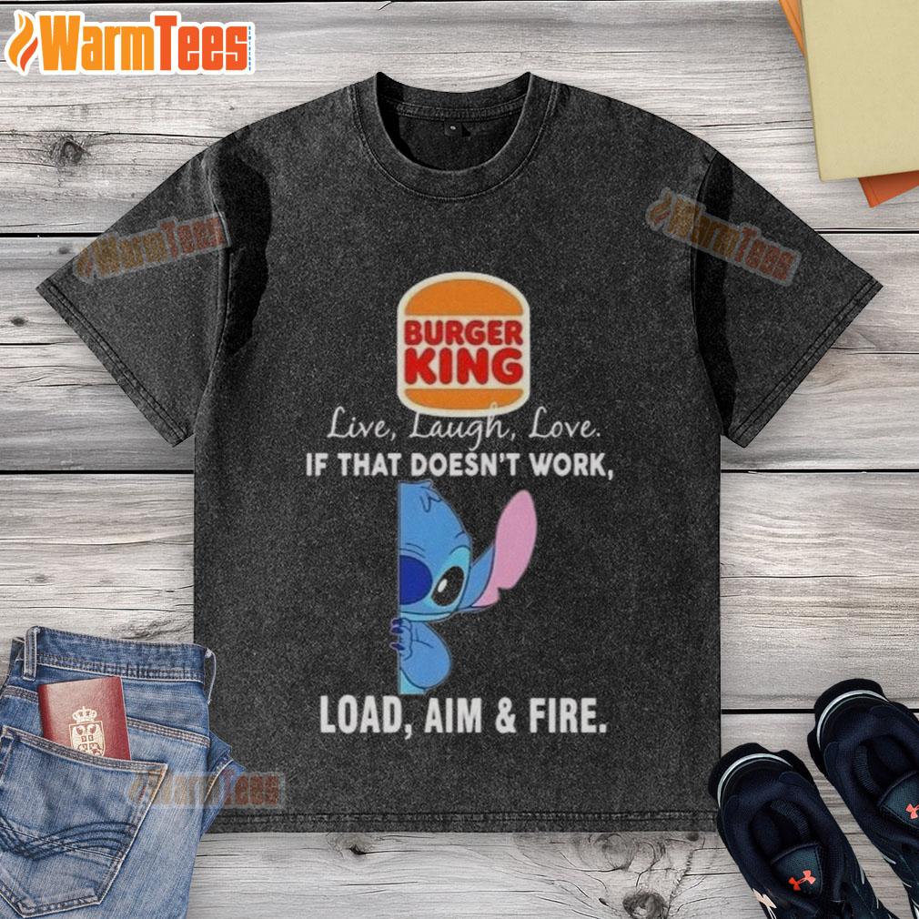 Good Stitch X Burger King Live Laugh Love If That Doesn't Work Load Aim And Fire T-Shirt - Image 6