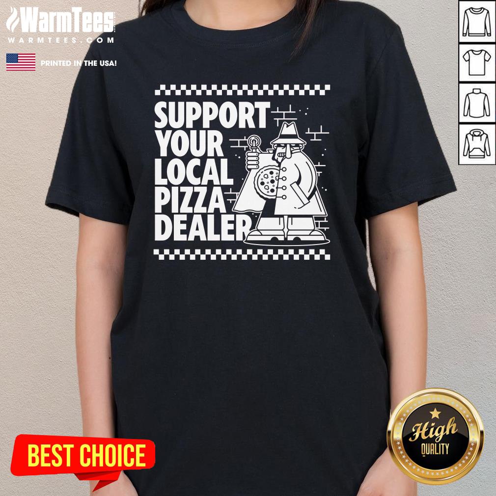 Good Support Your Local Pizza Dealer T-Shirt - Image 2