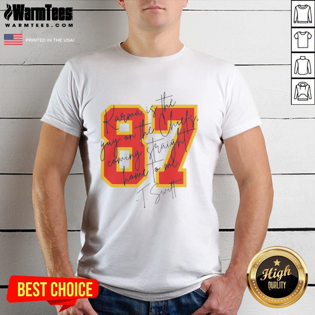 Good Taylor Karma Is The Guy On The Chiefs Coming Straight Home To Me Signature T-Shirt