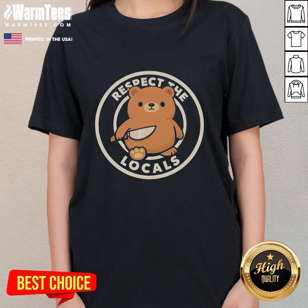 Good Teddy Bear Respect The Locals T-Shirt - Image 3