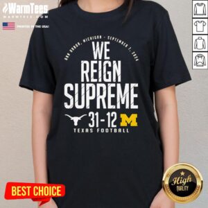 Good Texas Longhorns Vs Michigan Wolverines We Reign Supreme T-Shirt