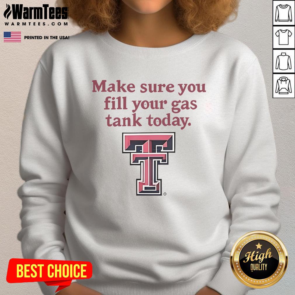 Good Texas Tech Red Raiders Makes Sure You Fill Your Gas Tank Today T-Shirt - Image 5