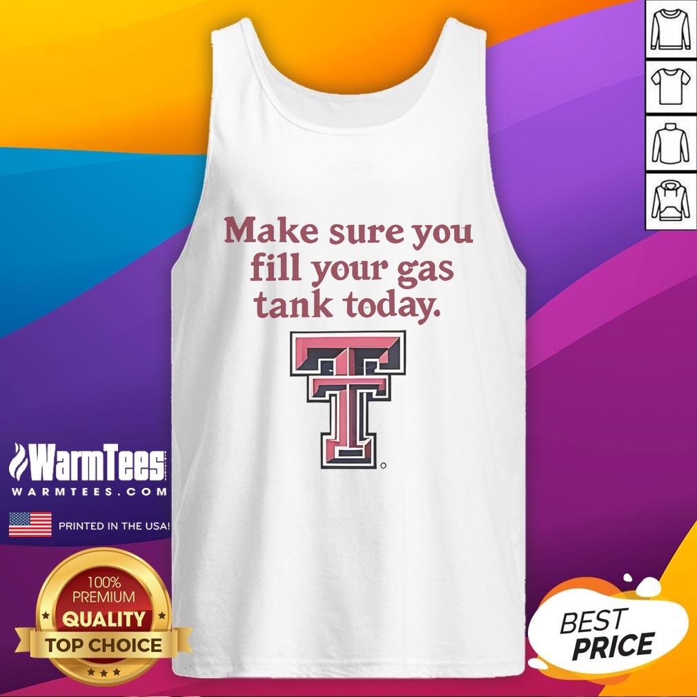 Good Texas Tech Red Raiders Makes Sure You Fill Your Gas Tank Today T-Shirt - Image 4