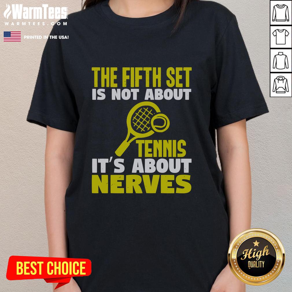 Good The Fifth Set Is Not About Tennis It's About Nerves T-Shirt - Image 3