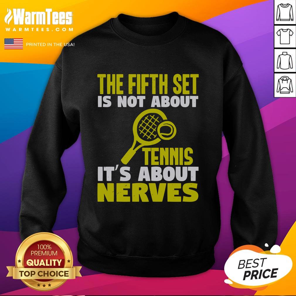 Good The Fifth Set Is Not About Tennis It's About Nerves T-Shirt - Image 5