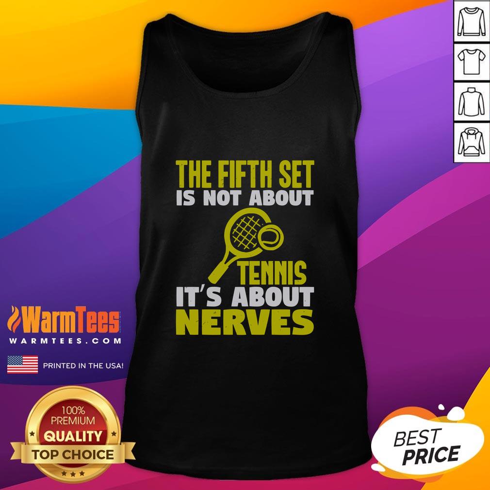 Good The Fifth Set Is Not About Tennis It's About Nerves T-Shirt - Image 4
