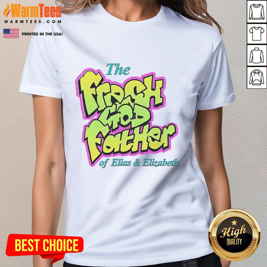 Good The Fresh Godfather Of Elias And Elizabeth T-Shirt - Image 3
