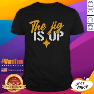 Good The Jig Is Up Pittsburgh Steelers T-Shirt